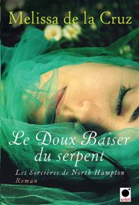 Couverture du livre Le Doux baiser du serpent (Les Sorcières de North Hampton**) - Melissa De La Cruz