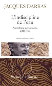 Couverture du livre L'indiscipline de l'eau. Anthologie personnelle - Jacques Darras