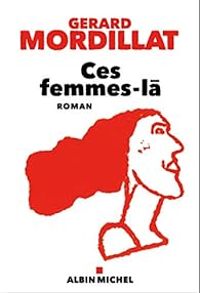 Gerard Mordillat - Ces femmes-là