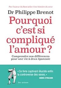 Philippe Brenot - Pourquoi c'est si compliqué l'amour ?