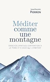 Jean Philippe Pierron - Méditer comme une montagne