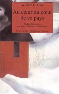 William H Gass - Au coeur du coeur de ce pays