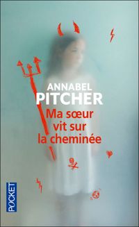 Annabel Pitcher - MA SOEUR VIT SUR LA CHEMINEE