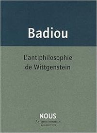 Alain Badiou - L'antiphilosophie de Wittgenstein