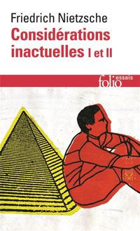 Friedrich Nietzsche - Considérations inactuelles I et II