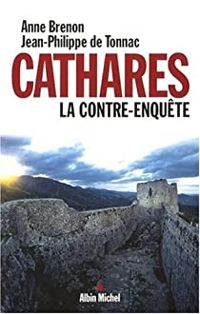 Anne Brenon - Jean Philippe De Tonnac - Cathares : La contre-enquête