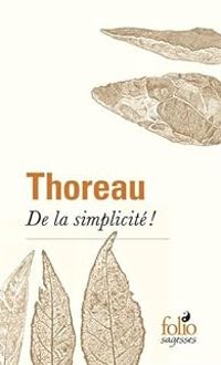 Henry David Thoreau - De la simplicité !