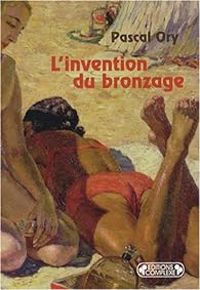 Pascal Ory - L'invention du bronzage