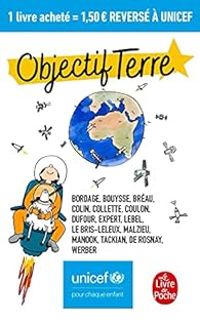 Pierre Bordage - Jacques Expert - Ian Manook - Catherine Dufour - Sandrine Collette - Fabrice Colin - Tatiana De Rosnay - Mathias Malzieu - Nicolas Lebel - Bernard Werber - Cecile Coulon - Adele Breau - Franck Bouysse - Niko Tackian - Objectif Terre : Unicef