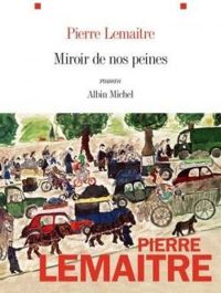 Couverture du livre Miroir de nos peines - Pierre Lemaitre - Christian De Metter