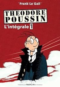 Couverture du livre Théodore Poussin - Intégrale 01 - Frank Le Gall