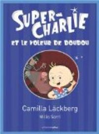 Camilla Lckberg - Super-Charlie et le voleur de doudou