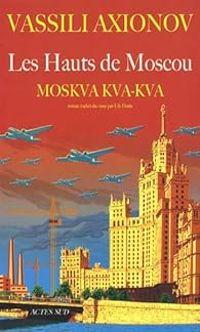 Vassili Axionov - Les Hauts de Moscou. Moskva, kva, kva