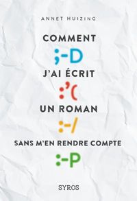 Annet Huizing - Comment j'ai écrit un roman sans m'en rendre compte