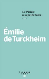 Emilie De Turckheim -  Milie De Turckheim - Le prince à la petite tasse