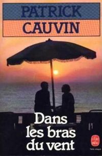 Couverture du livre DANS LES BRAS DU VENT - Patrick Cauvin