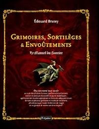 Edouard Brasey - Grimoires, Sortilèges et Envoûtements 