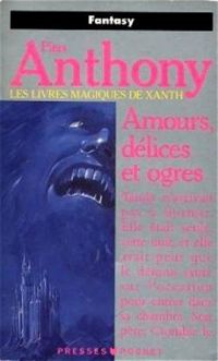 Piers Anthony - Amours, délices et ogres