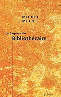 Michel Melot - La sagesse du Bibliothécaire