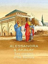 Jol Alessandra - Lotfi Akalay - Les voyages d'Ibn Battûta