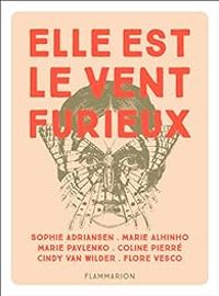 Marie Alhinho - Coline Pierre - Marie Pavlenko - Sophie Adriansen - Flore Vesco - Cindy Van Wilder - Elle est le vent furieux