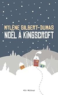 Couverture du livre Noël à Kingscroft - Mylene Gilbert Dumas