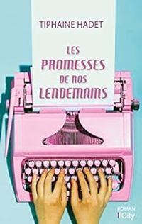 Tiphaine Hadet - Les promesses de nos lendemains