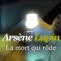 Maurice Leblanc - Arsène Lupin : La mort qui rôde