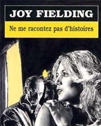 Joy Fielding - Ne me racontez pas d'histoires