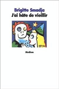 Couverture du livre J'ai hâte de vieillir - Brigitte Smadja