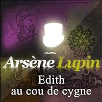 Couverture du livre Arsène Lupin : Edith au cou de cygne - Maurice Leblanc