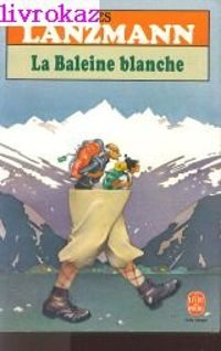 Jacques Lanzmann - La baleine blanche