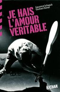 Couverture du livre Je hais l'amour véritable - Laurence Schaack - Goulven Hamel