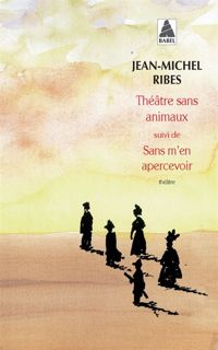 Jean-michel Ribes - Théâtre sans animaux suivi de Sans m'en apercevoir