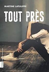 Couverture du livre Tout près - Martine Latulippe