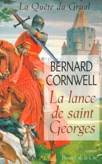 Couverture du livre La Lance de Saint-Georges - Bernard Cornwell