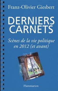 Franz-olivier Giesbert - Derniers carnets 