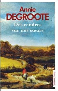 Annie Degroote - Des cendres sur nos coeurs