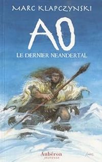 Marc Klapczynski - Ao, le dernier Néandertal