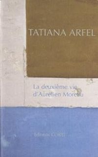 Tatiana Arfel - La deuxième vie d'Aurélien Moreau