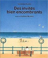 Annalena Mcafee - Anthony Browne - Des invités bien encombrants