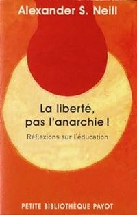 Alexander Sutherland Neill - La liberté, pas l'anarchie