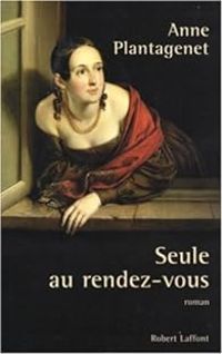 Anne Plantagenet - Seule au rendez-vous