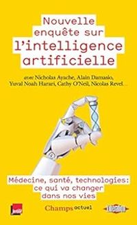 Nicholas Ayache - Cathy Oneil - Yuval Noah Harari - Alain Damasio - Nouvelle enquête sur l'intelligence artificielle