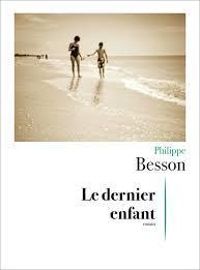 Philippe Besson - Le dernier enfant