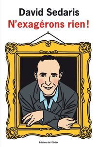 Couverture du livre N'exagérons rien ! - David Sedaris