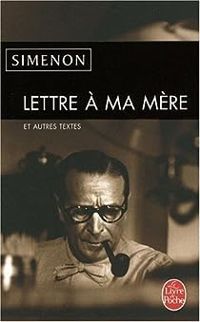 Couverture du livre Lettre à ma mère et autres textes - Georges Simenon