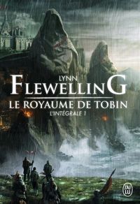 Lynn Flewelling - Le royaume de Tobin (Tome 1): L'intégrale