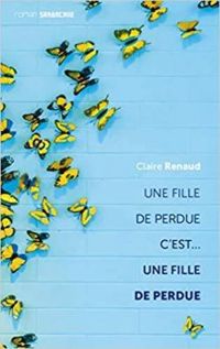 Couverture du livre Une fille de perdue c'est... une fille de perdue - Claire Renaud