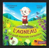 Eric Emmanuel Schmitt - Florence Guittard - L'agneau qui avait mauvais caractère